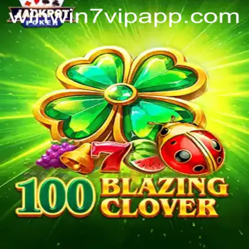 Unveiling the Thrills of 100BlazingClover: A Comprehensive Guide